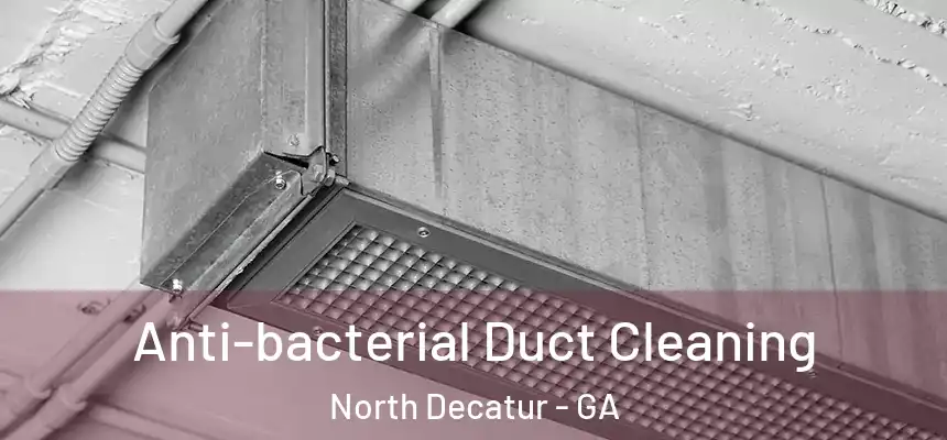  Anti-bacterial Duct Cleaning North Decatur - GA