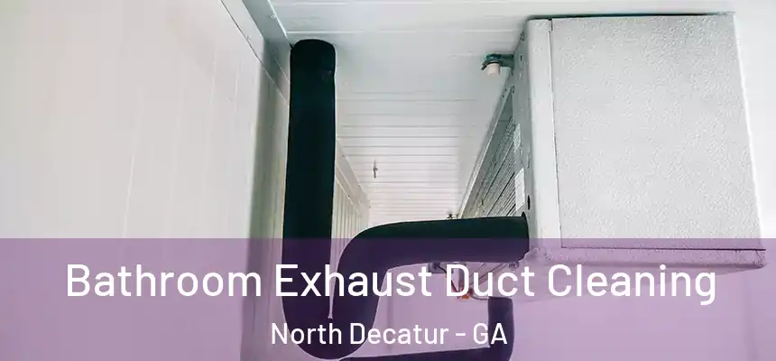  Bathroom Exhaust Duct Cleaning North Decatur - GA