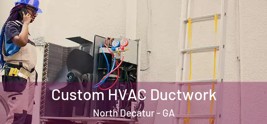  Custom HVAC Ductwork North Decatur - GA