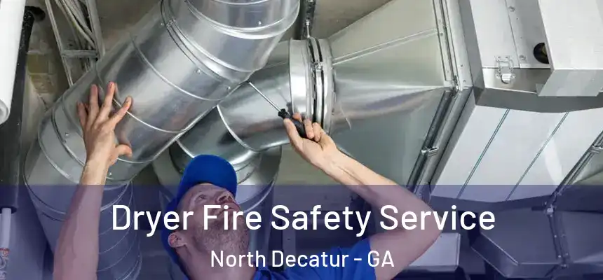  Dryer Fire Safety Service North Decatur - GA