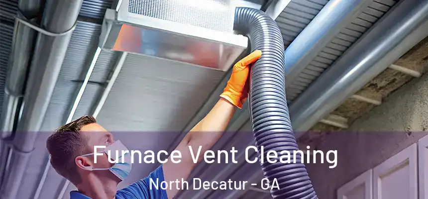  Furnace Vent Cleaning North Decatur - GA