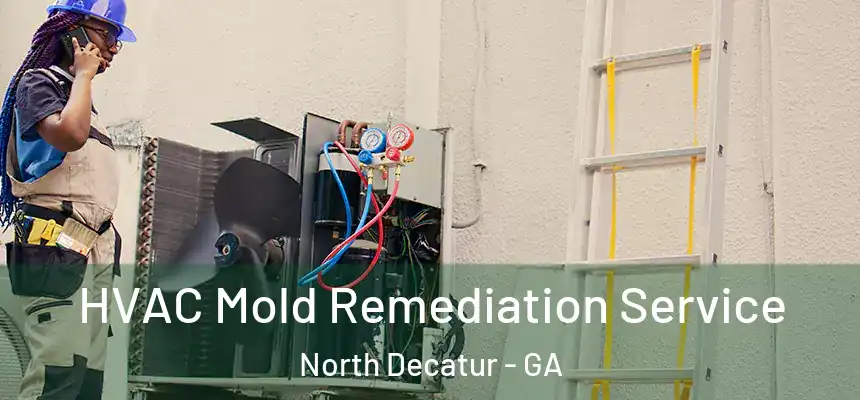  HVAC Mold Remediation Service North Decatur - GA