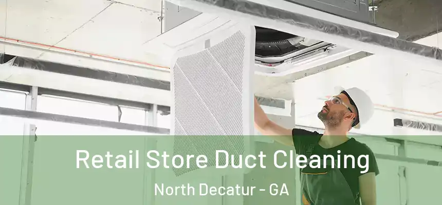  Retail Store Duct Cleaning North Decatur - GA