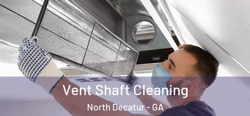  Vent Shaft Cleaning North Decatur - GA