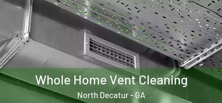  Whole Home Vent Cleaning North Decatur - GA